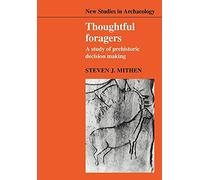 Thoughtful Foragers: A Study of Prehistoric Decision Making (New Studies in Archaeology)