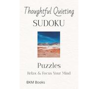 Thoughtful Quieting Sudoku Puzzles: Sudoku Puzzles for Thoughtful Quieting | Help Calm the Mind, Relax, and Focus | 6x9 inches, 110 Pages | 50+ Puzzles | Solutions Included