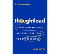 Thoughtload: Manage the Madness and Free Your Team to Do Great Work