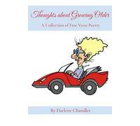 Thoughts About Growing Older: A Collection of Free Verse Poetry