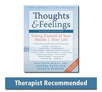 Thoughts and Feelings, Fourth Edition: Taking Control of Your Moods and Your Life (A New Harbinger Self-Help Workbook)