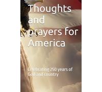Thoughts and prayers for America: Celebrating 250 years of God and country