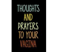 Thoughts And Prayers To Your Vagina, Funny Pregnancy Notebook Journal Gift, Cute Pregnant Woman Gift, Christmas Gift For New Baby: | Lined Notebook / ... 120 pages, 6x9, Soft Cover, Matte Finish