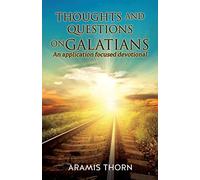 Thoughts and Questions on Galatians: (An Application Focused Devotional)