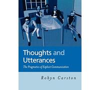 Thoughts and Utterances: The Pragmatics of Explicit Communication