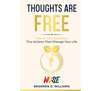 Thoughts Are Free: Your time is your currency. The life you want is built by how you spend both. (The WYSE Men’s Series: Discipline, Strategy & Success)