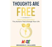 Thoughts Are Free: Your time is your currency. The life you want is built by how you spend both. (The WYSE Men’s Series: Discipline, Strategy & Success)