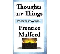 Thoughts Are Things: A New Though Classic: Essays on the Power of Thought