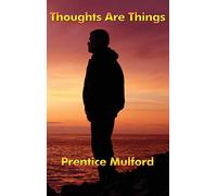 Thoughts Are Things: Essays on the Power of Thought