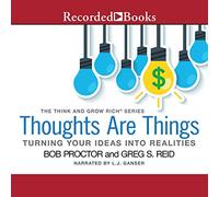 Thoughts Are Things: Turning Your Ideas Into Realities (The Think and Grow Rich Series)