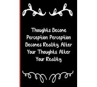 Thoughts Become Perception, Perception Becomes Reality. Alter Your Thoughts, Alter Your Reality: Notebook Journal Lined, 6x9 Inches, 110