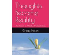 Thoughts Become Reality: The Power of Mindful Manifestation