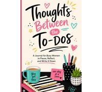 Thoughts Between the To-Dos: A Journal for Busy Women to Pause, Reflect, and Write It Down | 120 Lined Daily Entry Pages | Diary