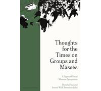 Thoughts for the Times on Groups and Masses: A Sigmund Freud Museum Symposium (Figures of the Unconscious)