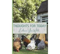 Thoughts for Today: Embrace Your Wild: A Nature-Inspired Writing Journal with Original Photography from My Farm, My Chickens