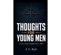 THOUGHTS FOR YOUNG MEN: A 21st Century Update of J. C. Ryle