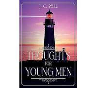 Thoughts for Young Men: Annotated: 6 (Books by J. C. Ryle)