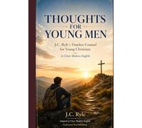 THOUGHTS FOR YOUNG MEN: J.C. Ryle's Timeless Counsel for Young Christians in Clear Modern English