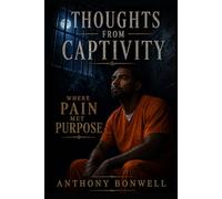 Thoughts From Captivity: Where Pain Met Purpose.