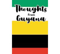 Thoughts from Guyana: A Guyanese-Themed Journal for Thoughts, Ideas, and Inspiration HARDCOVER