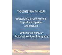 Thoughts From The Heart: A Treasury of One Hundred Quotes For Positivity, Inspiration and Reflection.