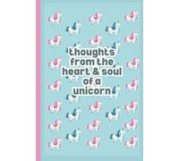 Thoughts From the Heart and Soul of a Unicorn.: Blank Journal for Unicorn Lovers, Equestrians and Dreamers.