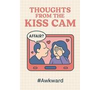 Thoughts from the Kiss Cam - The Perfect Notebook for Your Most Awkward Moments!