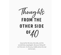 Thoughts from the Other Side of 40: A No-Fluff Notebook for Grown Women with Zero Time for Nonsense