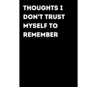 Thoughts I Don’t Trust Myself To Remember - Funny Notebook for Notes & Ideas | Humorous Office Journal: Funny Notebook for Notes, Ideas and Thoughts | Fun Gift for Coworkers and Friends | Office Humor