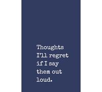 Thoughts I’ll Regret If I Say Them Out Loud: A Funny Office Notebook for Colleagues and Meetings: Hilarious Lined Journal | 120 Pages | Perfect Joke Gag Gift for Work, Bosses, and Office Humour Lovers