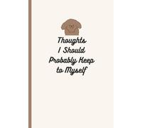 Thoughts I Should Probably Keep to Myself: Funny & Cute Notebook Journal for Writing Thoughts, Work Drama, and Everyday Chaos | Perfect Gag Gift for Coworker, Friends & Family | 6x9 inches, 120 pages