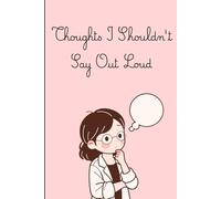 Thoughts I should'nt say out loud: An Overthinker's Journal for Notes, Reflections, Brain Dumps & Big Ideas