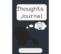 Thoughts Journal: For When you need to Write out your Thoughts, so you do not have to keep it inside.