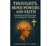 Thoughts, Mind Powers and Faith: A Christian Reflection on Humanity Theories
