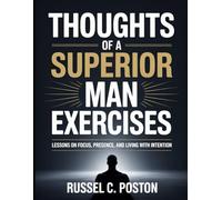 Thoughts Of A Superior Man Exercises: Lessons on Focus, Presence, and Living with Intention