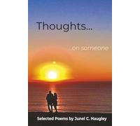 Thoughts... ...on someone: Selected Poems by Junel C. Haugley