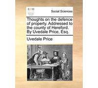 Thoughts on the Defence of Property. Addressed to the County of Hereford. by Uvedale Price, Esq.