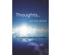 Thoughts... ...on the divine: Selected Poems by Junel C. Haugley