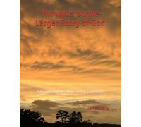 Thoughts on the Larger Story of God: Talking through the Story of God in 7 Questions