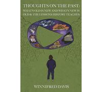 Thoughts on the Past: What's Old is New and What's New is Old and the Lessons History Teaches Us