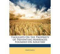 Thoughts on the Propriety of Preventing Marriages Founded on Adultery