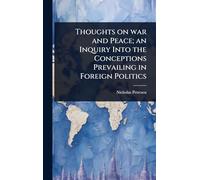 Thoughts on war and Peace; an Inquiry Into the Conceptions Prevailing in Foreign Politics
