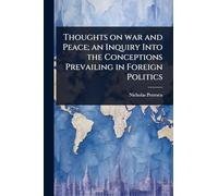 Thoughts on war and Peace; an Inquiry Into the Conceptions Prevailing in Foreign Politics