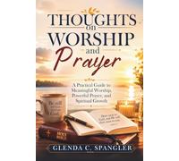 Thoughts on Worship and Prayer: A Practical Guide to Meaningful Worship, Powerful Prayer, and Spiritual Growth