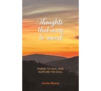 Thoughts That Come To Mind : poems to heal and nurture the soul