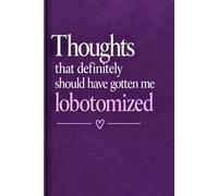 Thoughts That Definitely Should Have Gotten Me Lobotomized