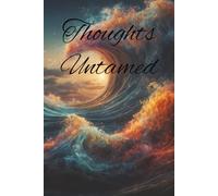 Thoughts Untamed: No filters, no rules-just your wildest thoughts set free.