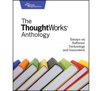 Thoughtworks Anthology: Essays on Software Technology and Innovation