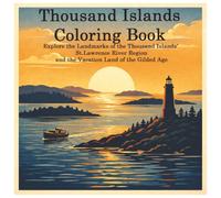 Thousand Islands Coloring Book: Explore the Landmarks of the Thousand Island's St. Lawrence River Region and the Vacation Land of the Gilded Age