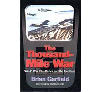 Thousand Mile War: World War II in Alaska and the Aleutians: 4 (Classic Reprint Series)